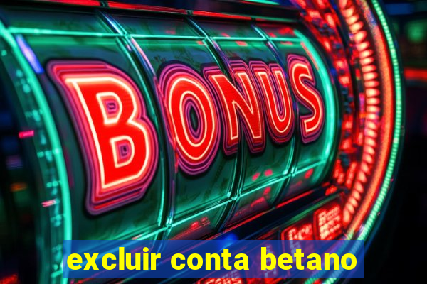 excluir conta betano